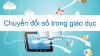 Chuyển đổi số trong các cơ sở giáo dục đại học